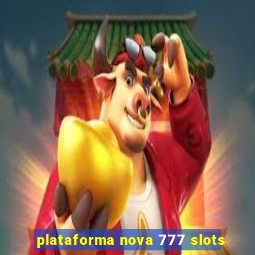 plataforma nova 777 slots